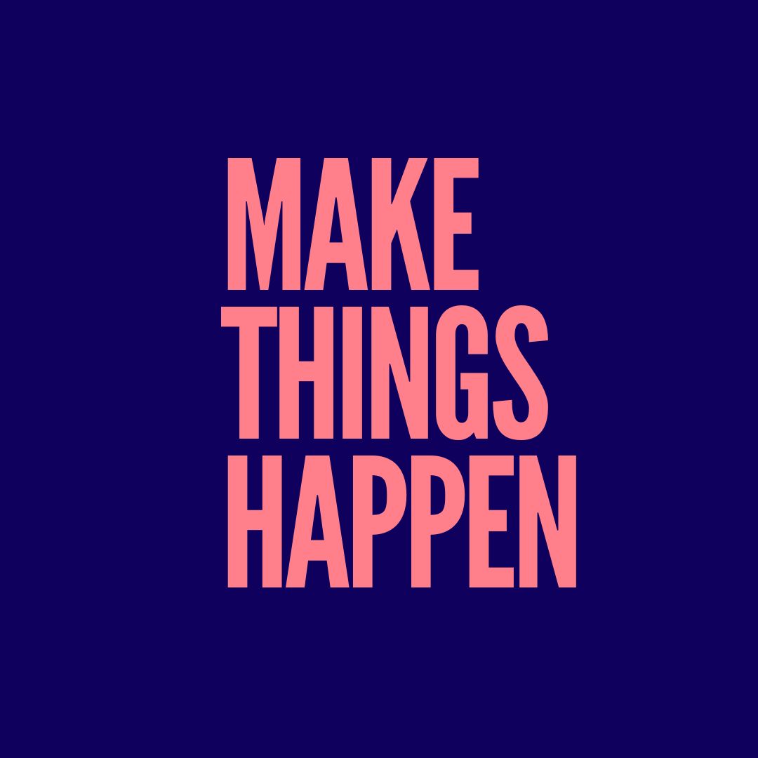 Make Things Happen